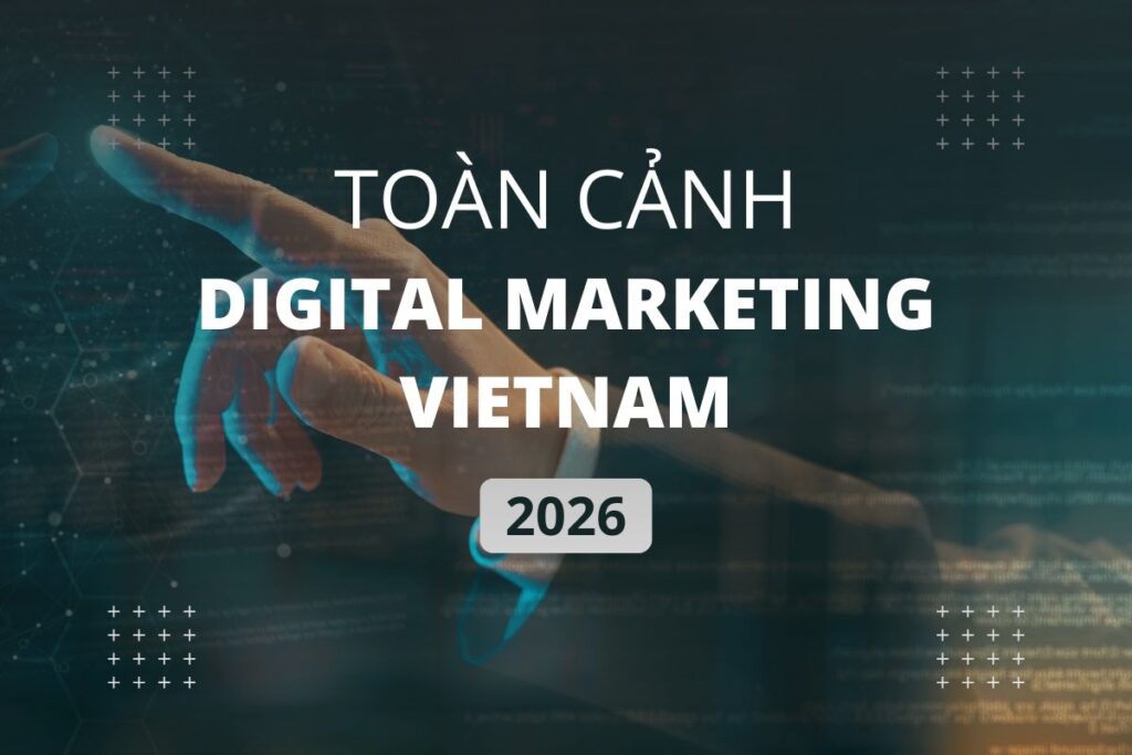 Toàn cảnh Digital marketing việt nam